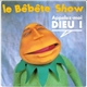 Le Bêbête Show - Appelez-Moi Dieu !